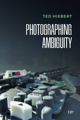 Photographing Ambiguity by Hiebert, Ted