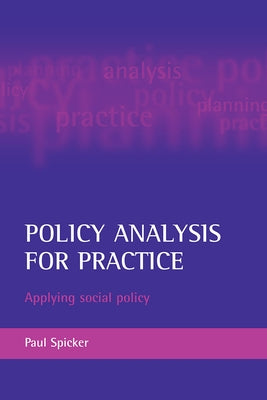 Policy Analysis for Practice: Applying Social Policy by Spicker, Paul