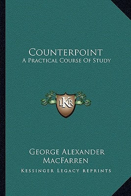 Counterpoint: A Practical Course of Study by Macfarren, George Alexander