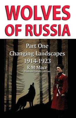 Wolves of Russia Part One Changing Landscapes Dyslexia-friendly edition by Mace, R. M.