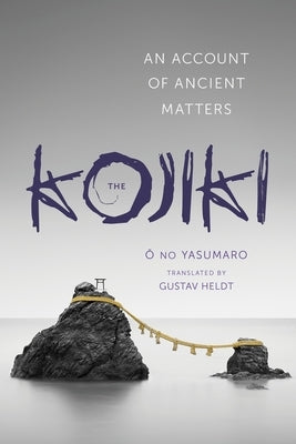 Kojiki: An Account of Ancient Matters by Ō, No Yasumaro