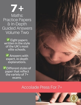 7+ Maths: Practice Papers & In-Depth Answers: Volume 2 by Press, Accolade