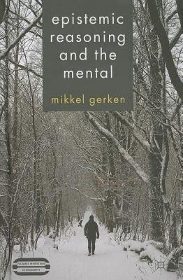 Epistemic Reasoning and the Mental by Gerken, M.
