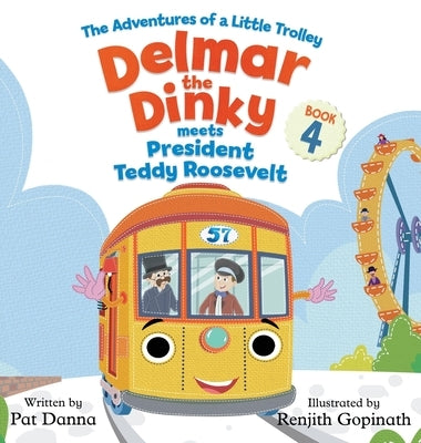 Delmar the Dinky Meets President Teddy Roosevelt: The Adventures of a Little Trolley by Danna, Pat