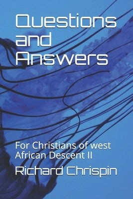 Questions and Answers: For Christians of west African Descent II by Chrispin, Richard