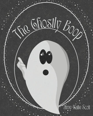The Ghostly Boop by Scott, Amy-Katie