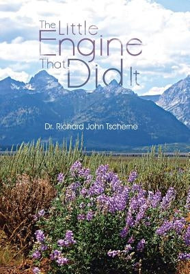 The Little Engine That Did It by Tscherne, Richard John