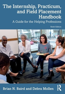 The Internship, Practicum, and Field Placement Handbook: A Guide for the Helping Professions by Baird, Brian N.