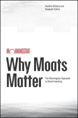 Why Moats Matter by Brilliant, Heather
