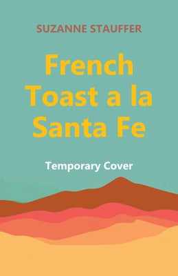 French Toast a la Santa Fe by Stauffer, Suzanne