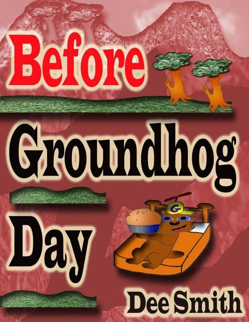 Before Groundhog Day: A Rhyming Picture Book for Children in Celebration of Groundhog Day by Smith, Dee