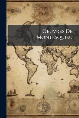 Oeuvres De Montesquieu by De Montesquieu, Charles Secondat