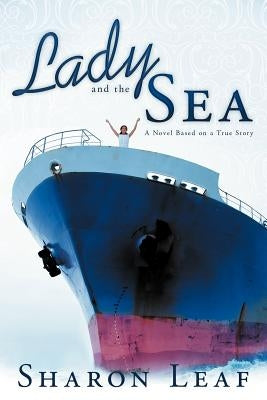 Lady and the Sea: A Novel Based on a True Story by Leaf, Sharon