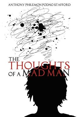 The Thoughts of a Mad Man by Stafford, Anthony Philemon Podno