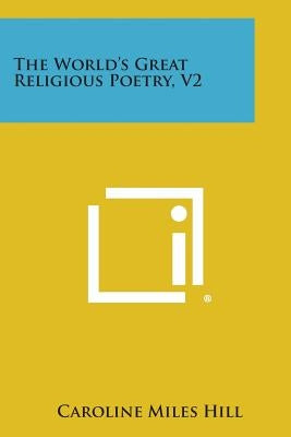 The World's Great Religious Poetry, V2 by Hill, Caroline Miles