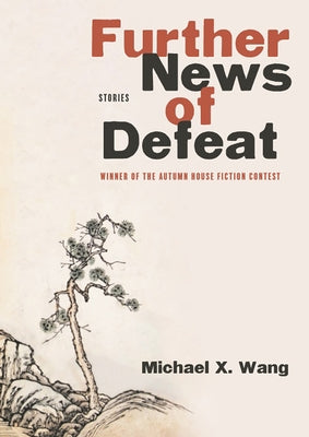 Further News of Defeat: Stories by Wang, Michael X.