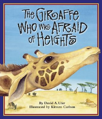 The Giraffe Who Was Afraid of Heights by Ufer, David A.