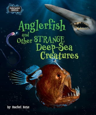 Anglerfish and Other Strange Deep-Sea Creatures by Rose, Rachel