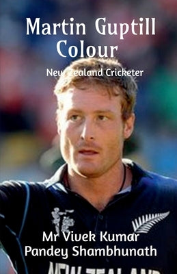 Martin Guptill Colour: New Zealand Cricketer by Shambhunath, Vivek Kumar Pandey