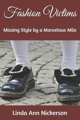 Fashion Victims: Missing Style by a Marvelous Mile by Nickerson, Linda Ann