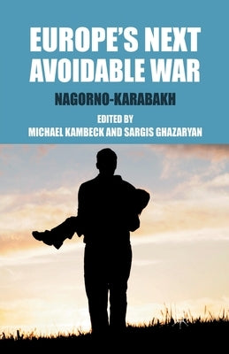 Europe's Next Avoidable War: Nagorno-Karabakh by Kambeck, M.