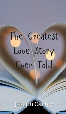 The Greatest Love Story Ever Told by Carter, Joseph