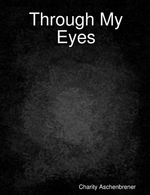 Through My Eyes by Aschenbrener, Charity