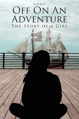 Off On An Adventure: The Story of a Girl by Rose, D. M.