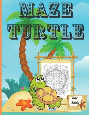 Maze Turtle for Kids: Fun Mazes for Kids 4-6, 6-8 Year Old/ Maze Activity Workbook for Children/ Fun and Challenging Turtle Mazes for Kids a by Russ West