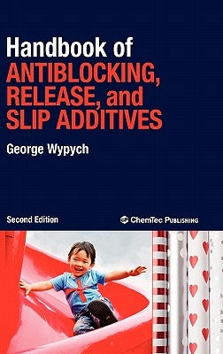 Handbook of Antiblocking, Release, and Slip Additives by Wypych, George