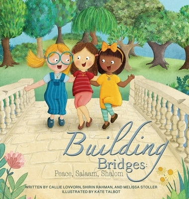 Building Bridges: Peace, Salaam, Shalom by Lovvorn, Callie