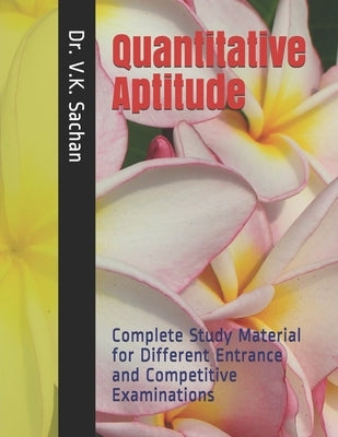 Quantitative Aptitude: Complete Study Material for Different Entrance and Competitive Examinations by Sachan, V. K.