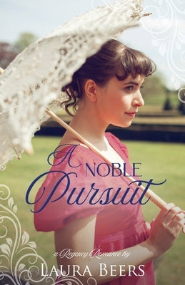 A Noble Pursuit: A Regency Romance by Beers, Laura