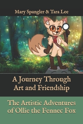 The Artistic Adventures of Ollie the Fennec Fox: A Journey Through Art and Friendship by Spangler, Mary