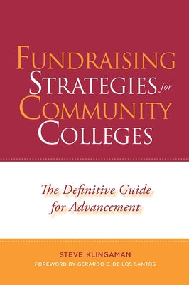 Fundraising Strategies for Community Colleges: The Definitive Guide for Advancement by Klingaman, Steve
