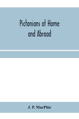 Pictonians at home and abroad: sketches of professional men and women of Pictou County, its history and institutions by P. Macphie, J.