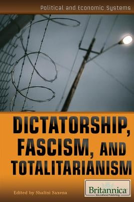 Dictatorship, Fascism, and Totalitarianism by Saxena, Shalini