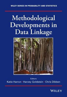 Methodological Developments in Data Linkage by Harron, Katie
