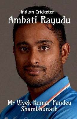 Ambati Rayudu: Indian Cricketer by Pandey Shambhunath, Vivek Kumar