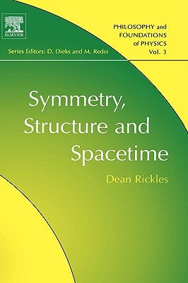 Symmetry, Structure, and Spacetime: Volume 3 by Rickles, Dean