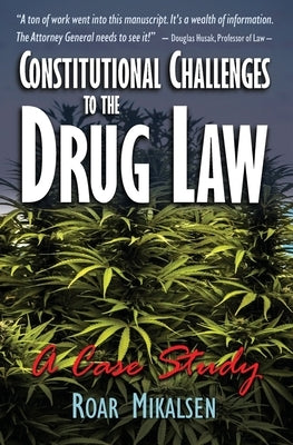 Constitutional Challenges to the Drug Law: A Case Study by Mikalsen, Roar Alexander