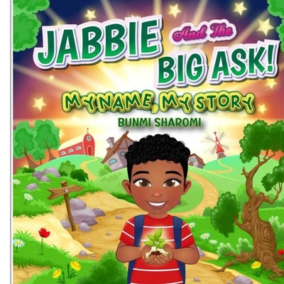 Jabbie And The Big Ask!: My Name, My Story by Sharomi, Bunmi