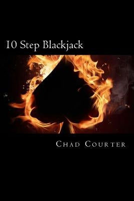 10 Step Blackjack: The Beginner's Guide to Beating Blackjack by Courter, Chad M.