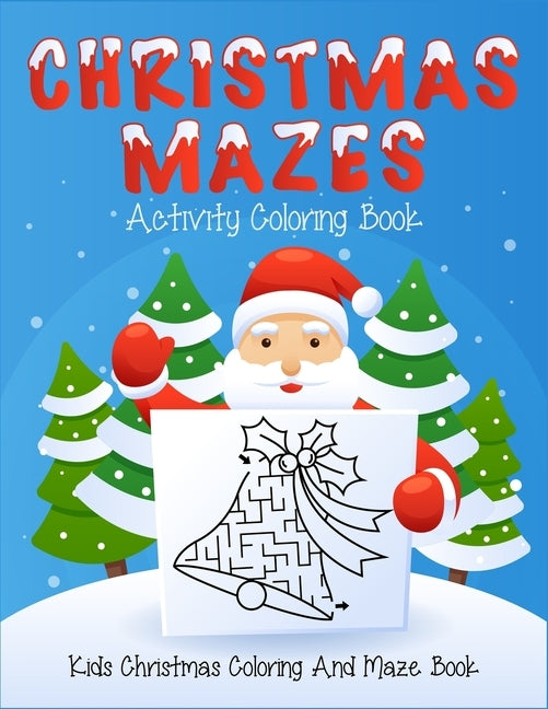 Christmas Mazes Activity Coloring Book Kids Christmas Coloring And Maze Book: Ages 4-8. Best gift for christmas day. Improve kids focus and fine motor by Studio, Printouch