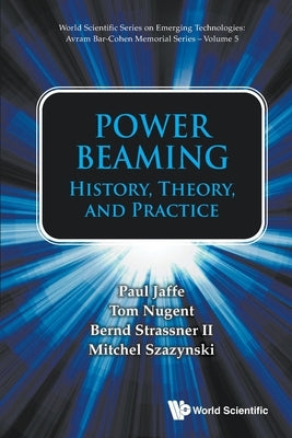 Power Beaming: History, Theory, and Practice by Jaffe, Paul