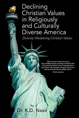 Declining Christian Values in Religiously and Culturally Diverse America: Diversity Weakening Christian Values by Nasir, K. D.