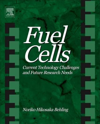 Fuel Cells: Current Technology Challenges and Future Research Needs by Behling, Noriko Hikosaka