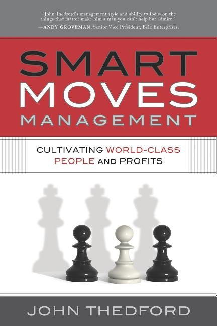 Smart Moves Management: Cultivating World-Class People and Profits by Thedford, John