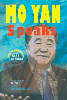 Mo Yan Speaks: Lectures and Speeches by the Nobel Laureate from China by Yan, Mo