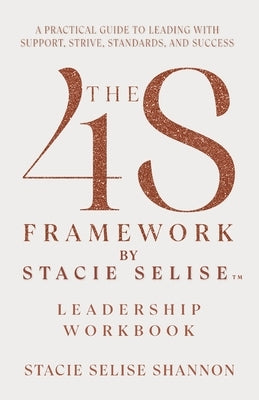The 4S Framework by Stacie Selise Leadership Workbook by Shannon, Stacie Selise